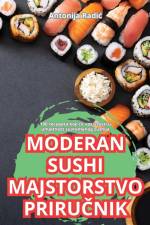 MODERAN SUSHI MAJSTORSTVO PRIRU¿NIK af Antonija Radi¿