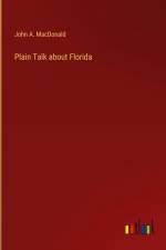 Plain Talk about Florida af John A. Macdonald
