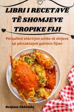 LIBRI I RECETAVE TË SHOMJEVE TROPIKE FIJI af Besjana Shkëmbi