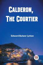 Calderon, The Courtier af Edward Bulwer Lytton