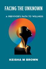 Facing the Unknown A Previvor's Path to Wellness af Keisha M Brown