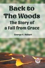 Back To The Woods The Story of a Fall from Grace af George V. Hobart