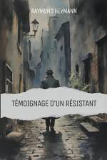 Témoignage d'un Résistant af Raymond Heymann