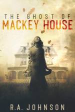 The Ghost of Mackey House af R. A. Johnson
