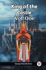 King of the Castle Vol. One af George Manville Fenn