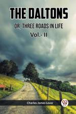 THE DALTONS OR, THREE ROADS IN LIFE Vol.- II af Charles James Lever