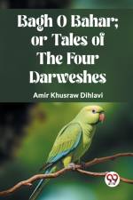 BAGH O BAHAR; OR TALES OF THE FOUR DARWESHES af Amir Khusraw Dihlavi