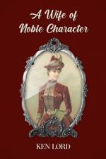 A Wife of Noble Character af Ken Lord