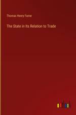 The State in Its Relation to Trade af Thomas Henry Farrer