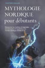 Mythologie nordique pour débutants Découvrez les mythes et légendes passionnants et mystérieux du monde nordique d'Edda & Co. af Viktor Kulas