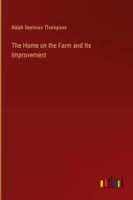 The Home on the Farm and Its Improvement af Ralph Seymour Thompson