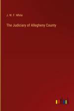 The Judiciary of Allegheny County af J. W. F. White