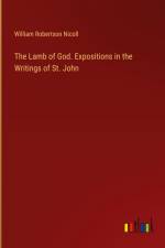 The Lamb of God. Expositions in the Writings of St. John af William Robertson Nicoll