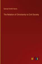 The Relation of Christianity to Civil Society af Samuel Smith Harris