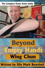 Beyond the Empty Hands of Wing Chun af Mark Beardsell