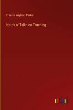 Notes of Talks on Teaching af Francis Wayland Parker