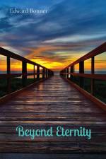 Beyond Eternity af Edward V Bonner