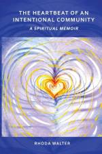 The Heartbeat of an Intentional Community af Rhoda Walter