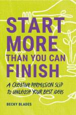 Start More Than You Can Finish af Becky Blades