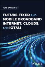 Future Fixed and Mobile Broadband Internet, Clouds, and IoT/AI af Toni (Ss. Cyril and Methodius University in Skopje (UKIM) Janevski