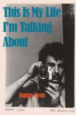 Danny Lyon: This is My Life I'm Talking About