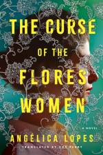 The Curse of the Flores Women af Angelica Lopes
