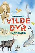Vilde dyr i Danmark - før, nu og i fremtiden af Jan Mogensen
