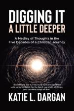 Digging It a Little Deeper af Katie L. Dargan
