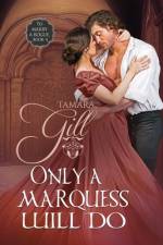 Only a Marquess Will Do af Tamara Gill