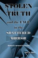 STOLEN TRUTH and the SHATTERED MIRROR af Gary B Lewis