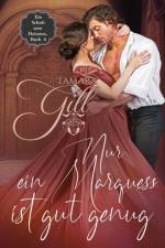 Gill, T: Nur ein Marquess ist gut genug af Tamara Gill