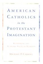 American Catholics in the Protestant Imagination af Michael P Carroll