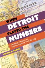 When Detroit Played the Numbers af Felicia B George