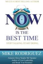 NOW Is the Best Time af Mike Rodriguez