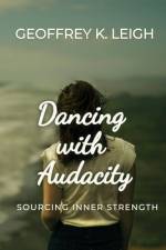 Dancing With Audacity: Sourcing Inner Strength af Geoffrey K. Leigh