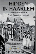 Hidden in Haarlem - Love and Survival in Nazi-Occupied Holland af S. K. DeMarinis