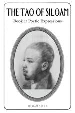 The Tao of Siloam: Book 1: Poetic Expressions af Siloam Selah