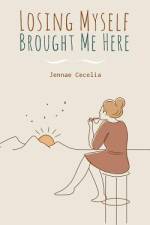 Losing Myself Brought Me Here af Jennae Cecelia