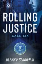 Rolling Justice - Case Six af Glenn P Clinger Iii