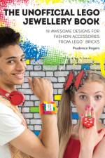 The Unofficial Lego(r) Jewellery Book: 18 Awesome Designs for Fashion Accessories from Lego(r) Bricks af Prudence Rogers
