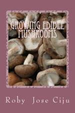 GROWING EDIBLE MUSHROOMS af Roby Jose Ciju