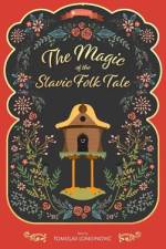 The Magic of the Slavic Folk Tale af Tomislav Longinovic