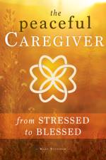 The Peaceful Caregiver: From Stressed to Blessed af Mary Tutterow