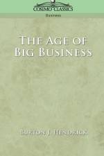 The Age of Big Business af Burton J. Hendrick