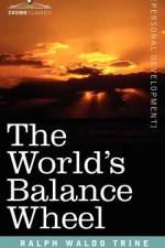 The World's Balance Wheel af Ralph Waldo Trine