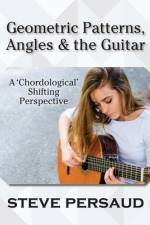 Geometric Patterns, Angles and the Guitar: A 'Chordological' Shifting Perspective af Steve Persaud