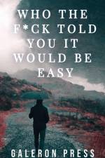 Who the F*ck Told You It Would Be Easy af Galeron Press