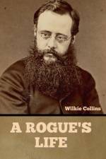 A Rogue's Life af Wilkie Collins