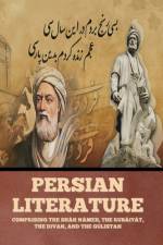 Persian Literature: Comprising the Sháh Námeh, the Rubáiyát, the Divan, and the Gulistan af Various
