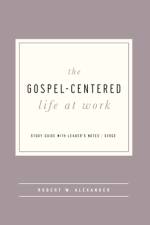 The Gospel-Centered Life at Work af Robert W Alexander